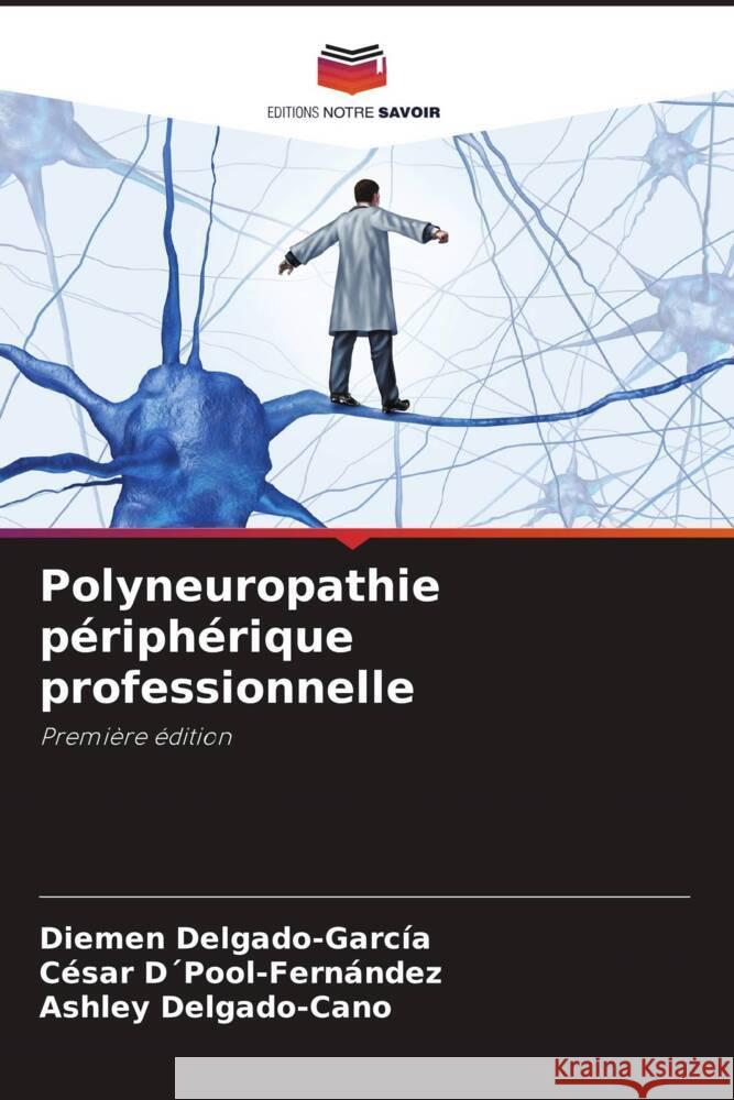 Polyneuropathie périphérique professionnelle Delgado-García, Diemen, D´Pool-Fernández, César, Delgado-Cano, Ashley 9786205339770