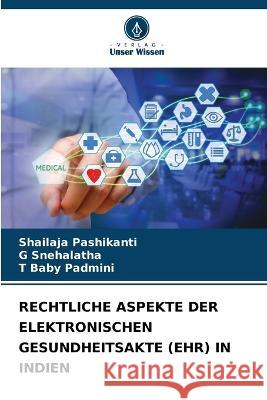 Rechtliche Aspekte Der Elektronischen Gesundheitsakte (Ehr) in Indien Shailaja Pashikanti, G Snehalatha, T Baby Padmini 9786205340097 Verlag Unser Wissen