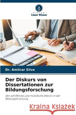 Der Diskurs von Dissertationen zur Bildungsforschung Dr Amilcar Silva 9786205340561 Verlag Unser Wissen