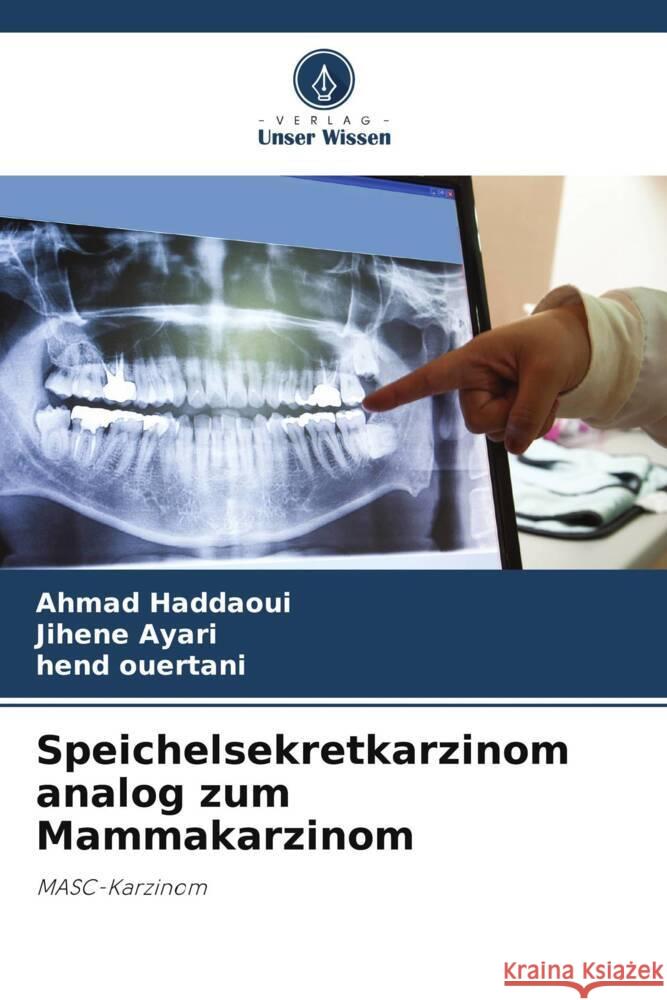 Speichelsekretkarzinom analog zum Mammakarzinom Haddaoui, Ahmad, Ayari, Jihene, Ouertani, Hend 9786205340684