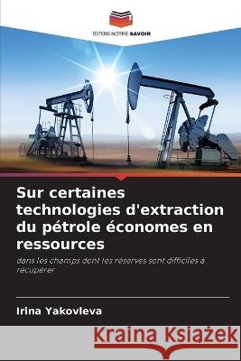 Sur certaines technologies d'extraction du pétrole économes en ressources Irina Yakovleva 9786205341087