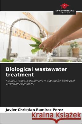 Biological wastewater treatment Javier Christian Ramirez Perez 9786205341421