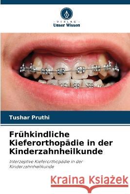 Frühkindliche Kieferorthopädie in der Kinderzahnheilkunde Tushar Pruthi 9786205341759 Verlag Unser Wissen