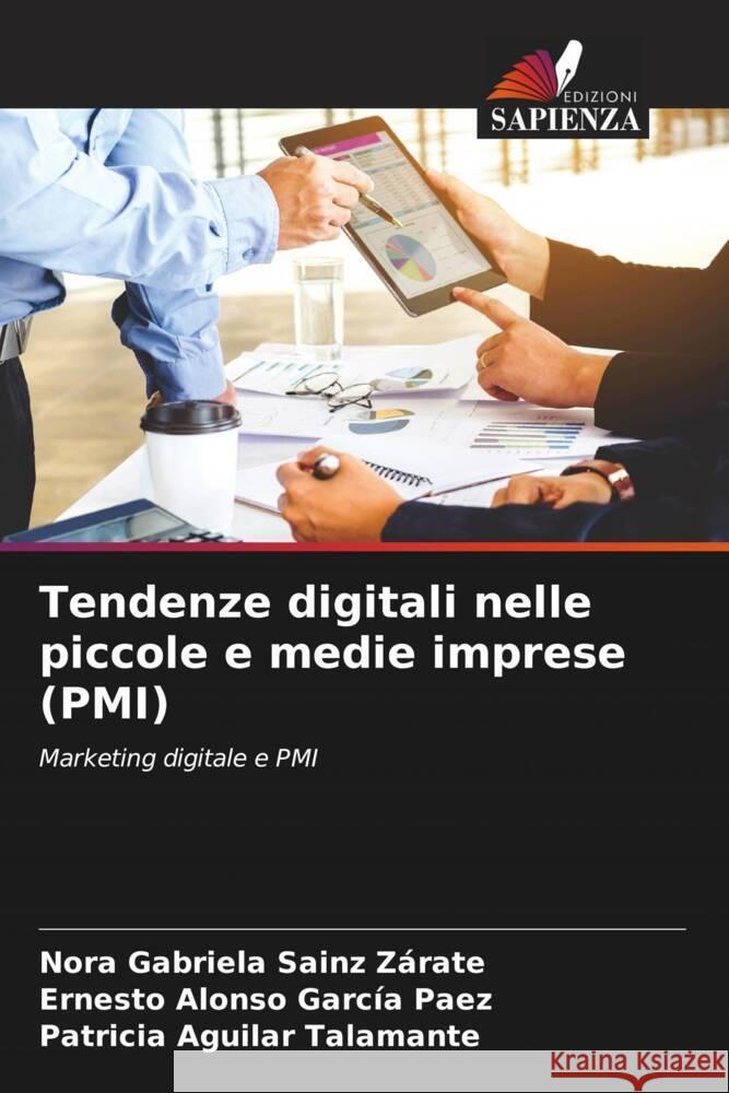 Tendenze digitali nelle piccole e medie imprese (PMI) Sainz Zárate, Nora Gabriela, García Paez, Ernesto Alonso, Aguilar Talamante, Patricia 9786205341988