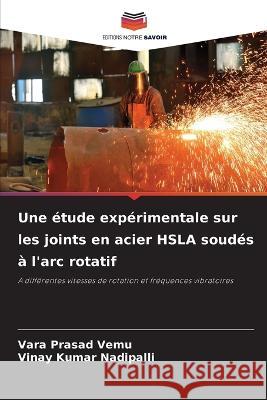 Une étude expérimentale sur les joints en acier HSLA soudés à l'arc rotatif Vemu, Vara Prasad 9786205342442 Editions Notre Savoir