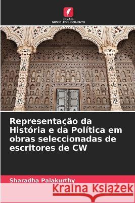 Representação da História e da Política em obras seleccionadas de escritores de CW Sharadha Palakurthy 9786205342893 Edicoes Nosso Conhecimento