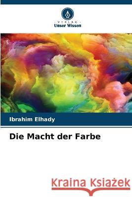 Die Macht der Farbe Ibrahim Elhady 9786205342916