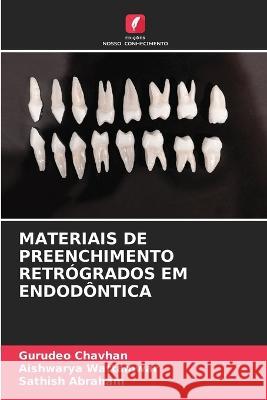 Materiais de Preenchimento Retrógrados Em Endodôntica Gurudeo Chavhan, Aishwarya Wattamwar, Sathish Abraham 9786205343029