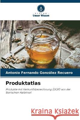 Produktatlas Antonio Fernando González Recuero 9786205343074 Verlag Unser Wissen