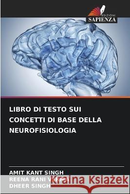 Libro Di Testo Sui Concetti Di Base Della Neurofisiologia Amit Kant Singh, Reena Rani Verma, Dheer Singh 9786205343241