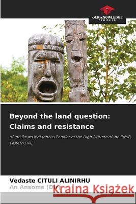 Beyond the land question: Claims and resistance Vedaste Cituli Alinirhu, An Ansoms (Dir) 9786205343340