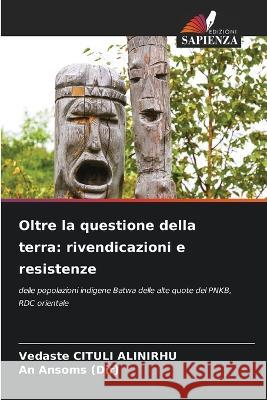 Oltre la questione della terra: rivendicazioni e resistenze Vedaste Cituli Alinirhu An Ansoms (Dir)  9786205343425