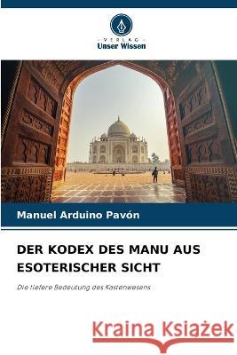 Der Kodex Des Manu Aus Esoterischer Sicht Manuel Arduino Pavón 9786205343470