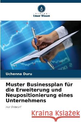 Muster Businessplan für die Erweiterung und Neupositionierung eines Unternehmens Uchenna Duru 9786205343821