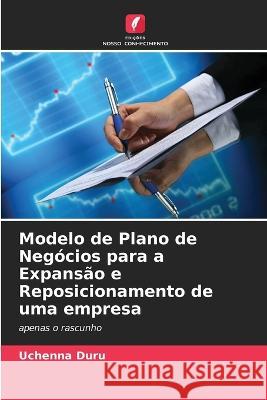 Modelo de Plano de Negócios para a Expansão e Reposicionamento de uma empresa Uchenna Duru 9786205343937