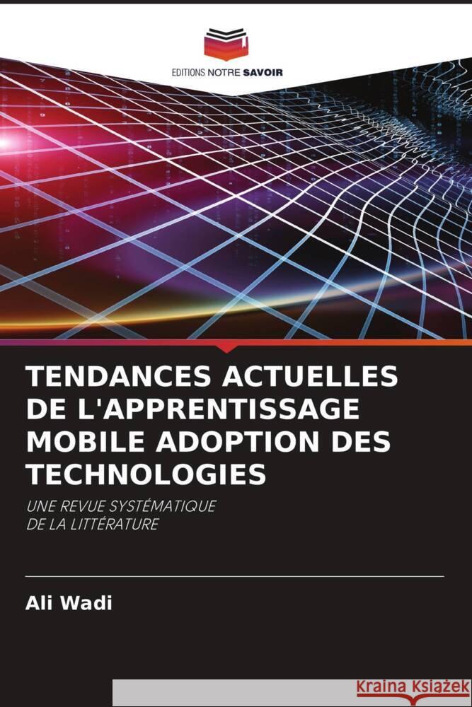 TENDANCES ACTUELLES DE L'APPRENTISSAGE MOBILE ADOPTION DES TECHNOLOGIES Wadi, Ali 9786205344859 Editions Notre Savoir