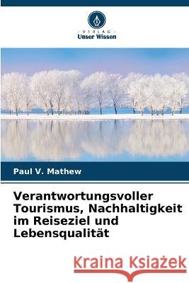 Verantwortungsvoller Tourismus, Nachhaltigkeit im Reiseziel und Lebensqualität Paul V Mathew 9786205345146 Verlag Unser Wissen