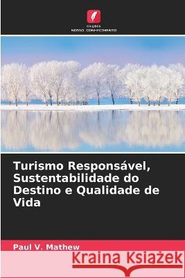 Turismo Responsável, Sustentabilidade do Destino e Qualidade de Vida Paul V Mathew 9786205345184 Edicoes Nosso Conhecimento