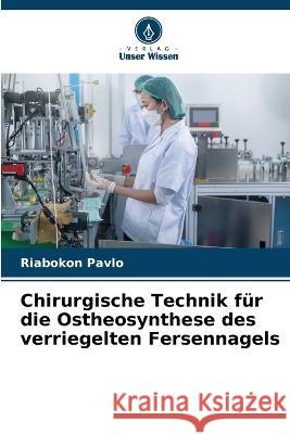 Chirurgische Technik für die Ostheosynthese des verriegelten Fersennagels Riabokon Pavlo 9786205345221