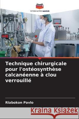 Technique chirurgicale pour l'ostéosynthèse calcanéenne à clou verrouillé Pavlo, Riabokon 9786205345238