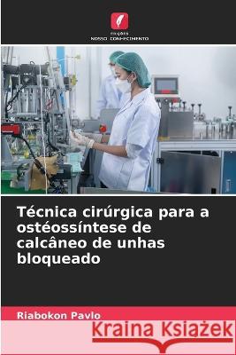 Técnica cirúrgica para a ostéossíntese de calcâneo de unhas bloqueado Riabokon Pavlo 9786205345269