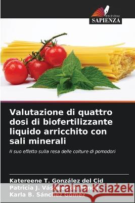 Valutazione di quattro dosi di biofertilizzante liquido arricchito con sali minerali Katereene T Gonzalez del Cid Patricia J Vasquez de Ponce Karla B Sanchez Gomez 9786205345498