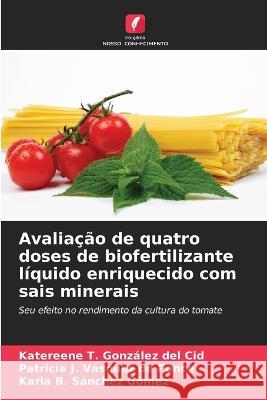 Avaliação de quatro doses de biofertilizante líquido enriquecido com sais minerais Katereene T González del Cid, Patricia J Vásquez de Ponce, Karla B Sánchez Gómez 9786205345566