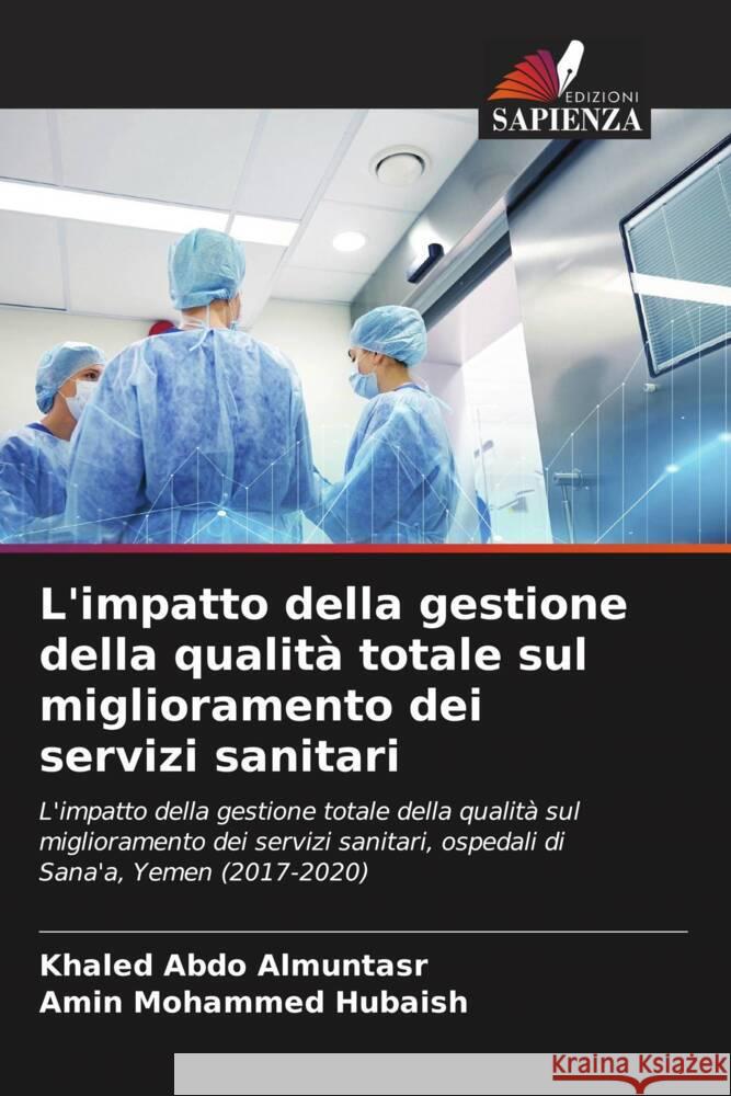 L'impatto della gestione della qualità totale sul miglioramento dei servizi sanitari Almuntasr, Khaled Abdo, Hubaish, Amin Mohammed 9786205346051