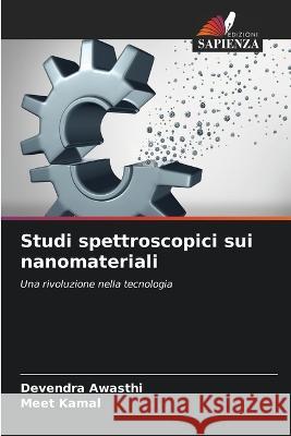 Studi spettroscopici sui nanomateriali Devendra Awasthi Meet Kamal  9786205346181 Edizioni Sapienza