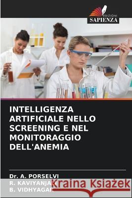 Intelligenza Artificiale Nello Screening E Nel Monitoraggio Dell'anemia Dr A Porselvi R Kaviyanjali B Vidhyagar 9786205346235 Edizioni Sapienza