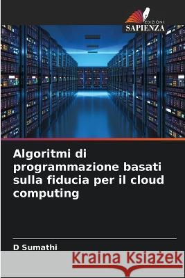 Algoritmi di programmazione basati sulla fiducia per il cloud computing D Sumathi   9786205346365 Edizioni Sapienza