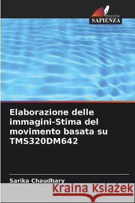 Elaborazione delle immagini-Stima del movimento basata su TMS320DM642 Sarika Chaudhary   9786205347065 Edizioni Sapienza