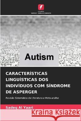 Características Linguísticas DOS Indivíduos Com Síndrome de Asperger Sadeq Al Yaari 9786205347362