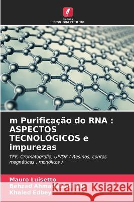 m Purificação do RNA: ASPECTOS TECNOLÓGICOS e impurezas Mauro Luisetto, Behzad Ahmadabadi Nili, Khaled Edbey 9786205347379