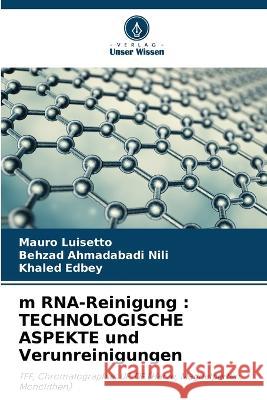 m RNA-Reinigung: TECHNOLOGISCHE ASPEKTE und Verunreinigungen Mauro Luisetto, Behzad Ahmadabadi Nili, Khaled Edbey 9786205347454 Verlag Unser Wissen