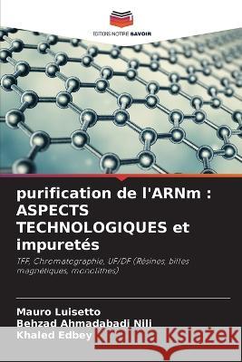 purification de l'ARNm: ASPECTS TECHNOLOGIQUES et impuretés Mauro Luisetto, Behzad Ahmadabadi Nili, Khaled Edbey 9786205347478