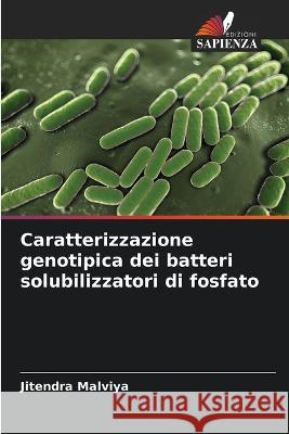 Caratterizzazione genotipica dei batteri solubilizzatori di fosfato Jitendra Malviya 9786205347713 Edizioni Sapienza