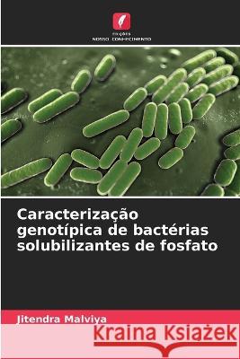 Caracterização genotípica de bactérias solubilizantes de fosfato Jitendra Malviya 9786205347720