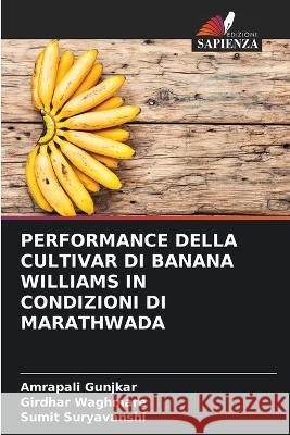 Performance Della Cultivar Di Banana Williams in Condizioni Di Marathwada Amrapali Gunjkar, Girdhar Waghmare, Sumit Suryavanshi 9786205348130