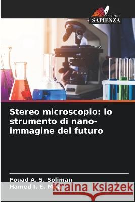 Stereo microscopio: lo strumento di nano-immagine del futuro Fouad A S Soliman, Hamed I E Mira 9786205348222