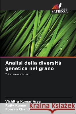Analisi della diversità genetica nel grano Vichitra Kumar Arya, Rajiv Kumar, Pooran Chand 9786205348338 Edizioni Sapienza