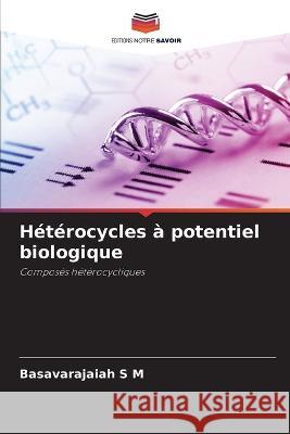 Hétérocycles à potentiel biologique Basavarajaiah S M 9786205348475 Editions Notre Savoir