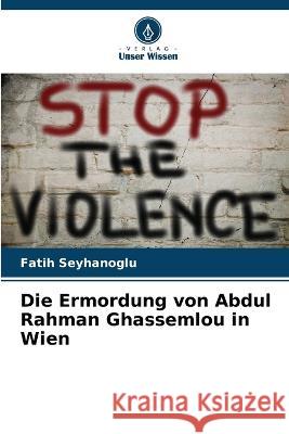 Die Ermordung von Abdul Rahman Ghassemlou in Wien Fatih Seyhanoglu 9786205349038