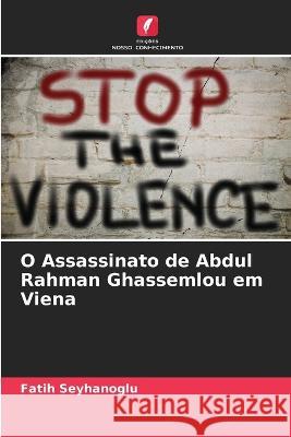 O Assassinato de Abdul Rahman Ghassemlou em Viena Fatih Seyhanoglu 9786205349076