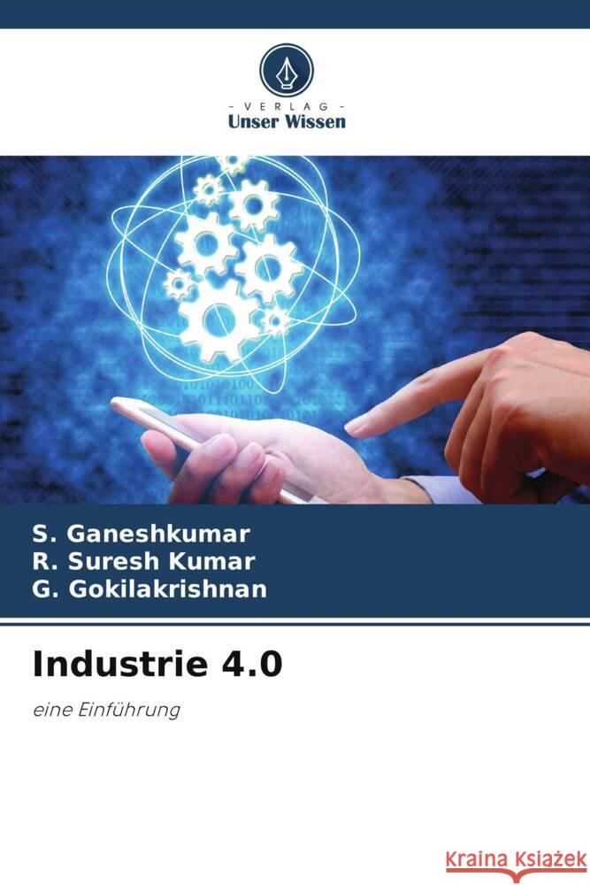 Industrie 4.0 Ganeshkumar, S., Suresh Kumar, R., Gokilakrishnan, G. 9786205349243 Verlag Unser Wissen