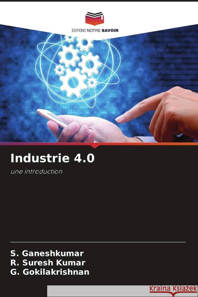 Industrie 4.0 Ganeshkumar, S., Suresh Kumar, R., Gokilakrishnan, G. 9786205349250 Editions Notre Savoir