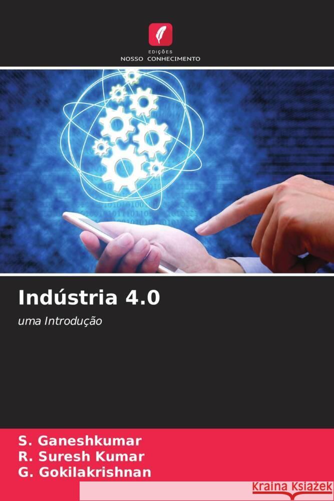 Indústria 4.0 Ganeshkumar, S., Suresh Kumar, R., Gokilakrishnan, G. 9786205349274 Edições Nosso Conhecimento