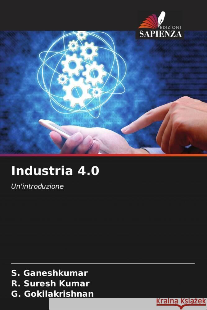 Industria 4.0 Ganeshkumar, S., Suresh Kumar, R., Gokilakrishnan, G. 9786205349298 Edizioni Sapienza