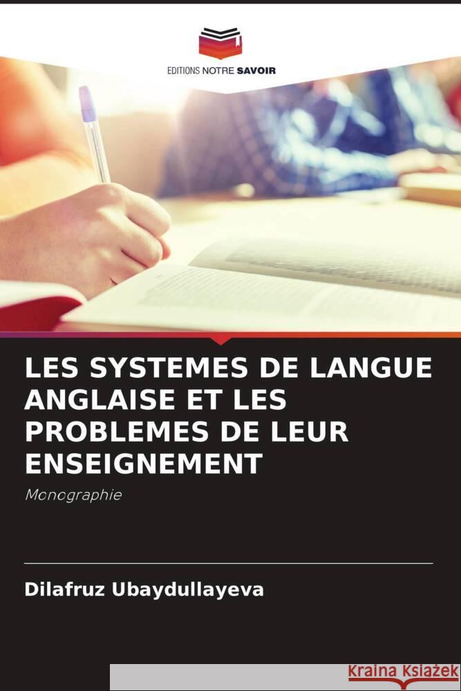 LES SYSTEMES DE LANGUE ANGLAISE ET LES PROBLEMES DE LEUR ENSEIGNEMENT Ubaydullayeva, Dilafruz 9786205349496 Editions Notre Savoir