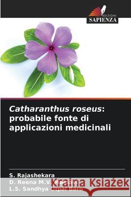 Catharanthus roseus: probabile fonte di applicazioni medicinali S Rajashekara, D Reena M V Mainavi, L S Sandhya Utpal Baro 9786205349526